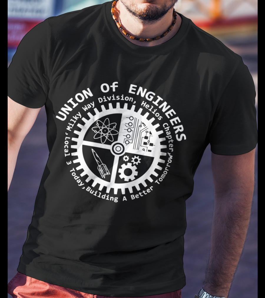 Union Of Engineers Milky Way Division Helios Chapter Local 3 Today Building A Better Tomorrow T-Shirt