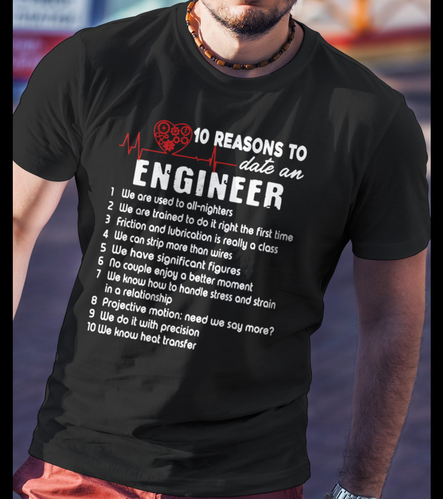 10 Reasons To Date An Engineer With Heart And Precision T-Shirt