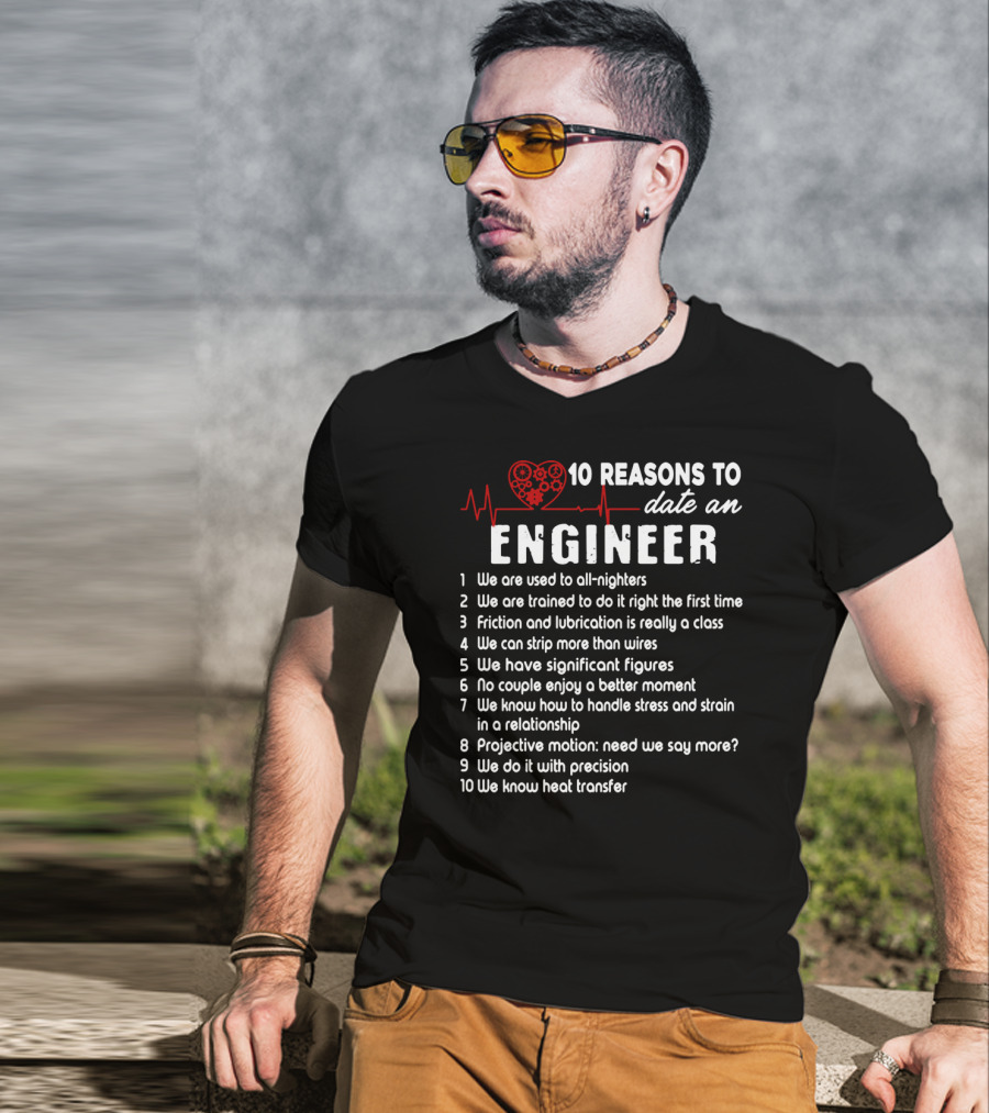 10 Reasons To Date An Engineer With Heart And Precision T-Shirt