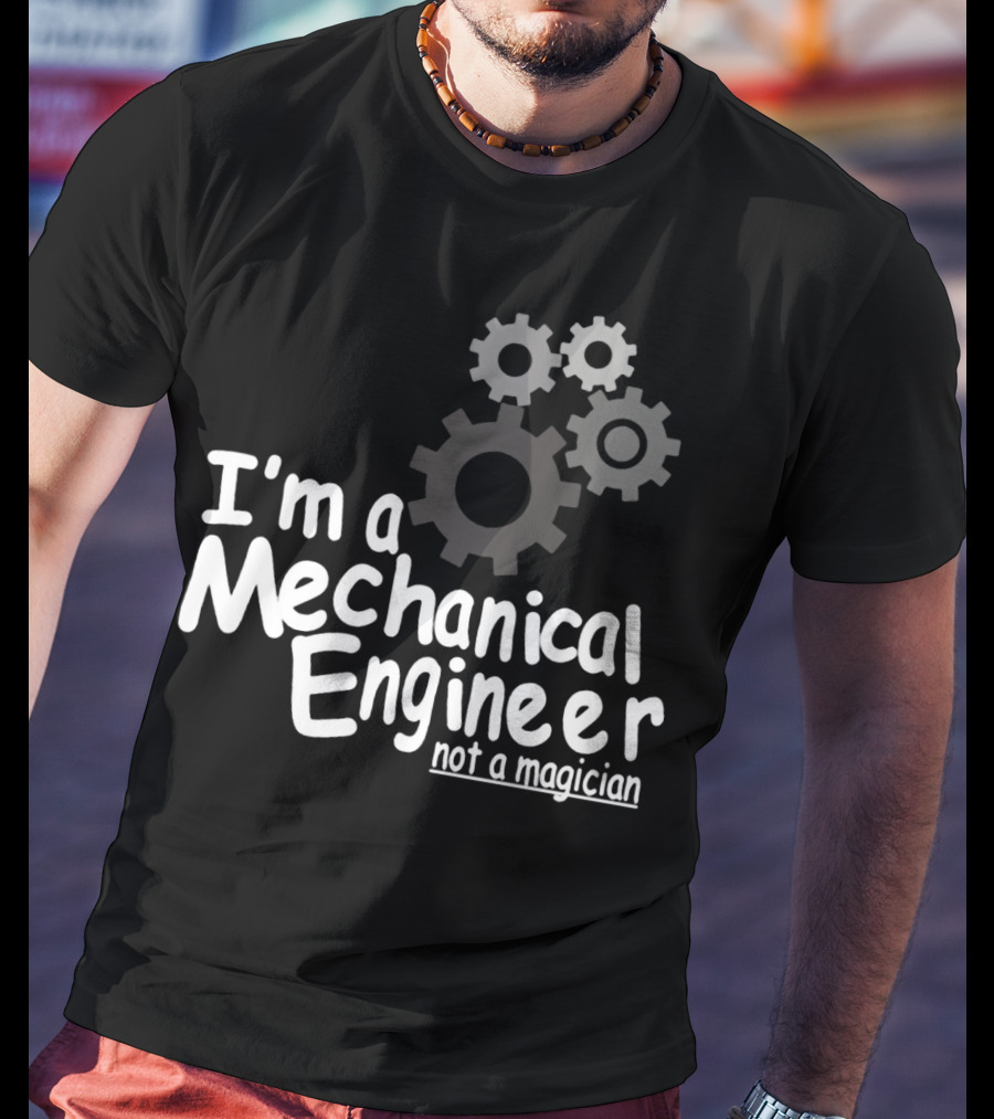 I'm A Mechanical Engineer Not A Magician Gears T-Shirt