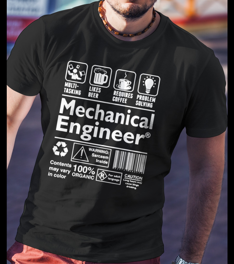 Mechanical Engineer Multi-Tasking Likes Beer Requires Coffee Problem Solving Sarcasm Inside 100% Organic Warning Caution T-Shirt