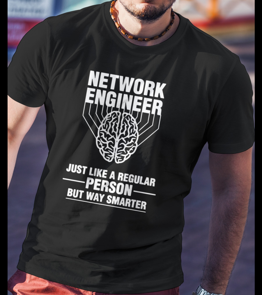 Network Engineer Just Like A Regular Person But Way Smarter T-Shirt