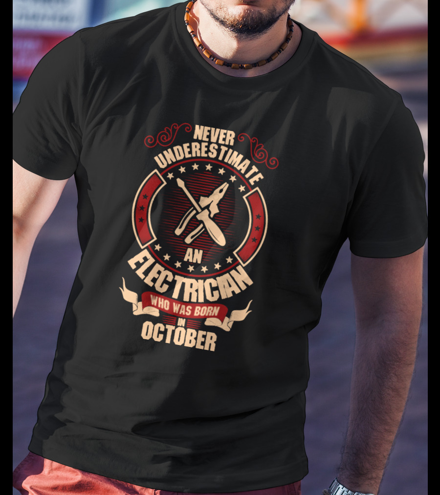 Never Underestimate An Electrician Who Was Born In October T-Shirt