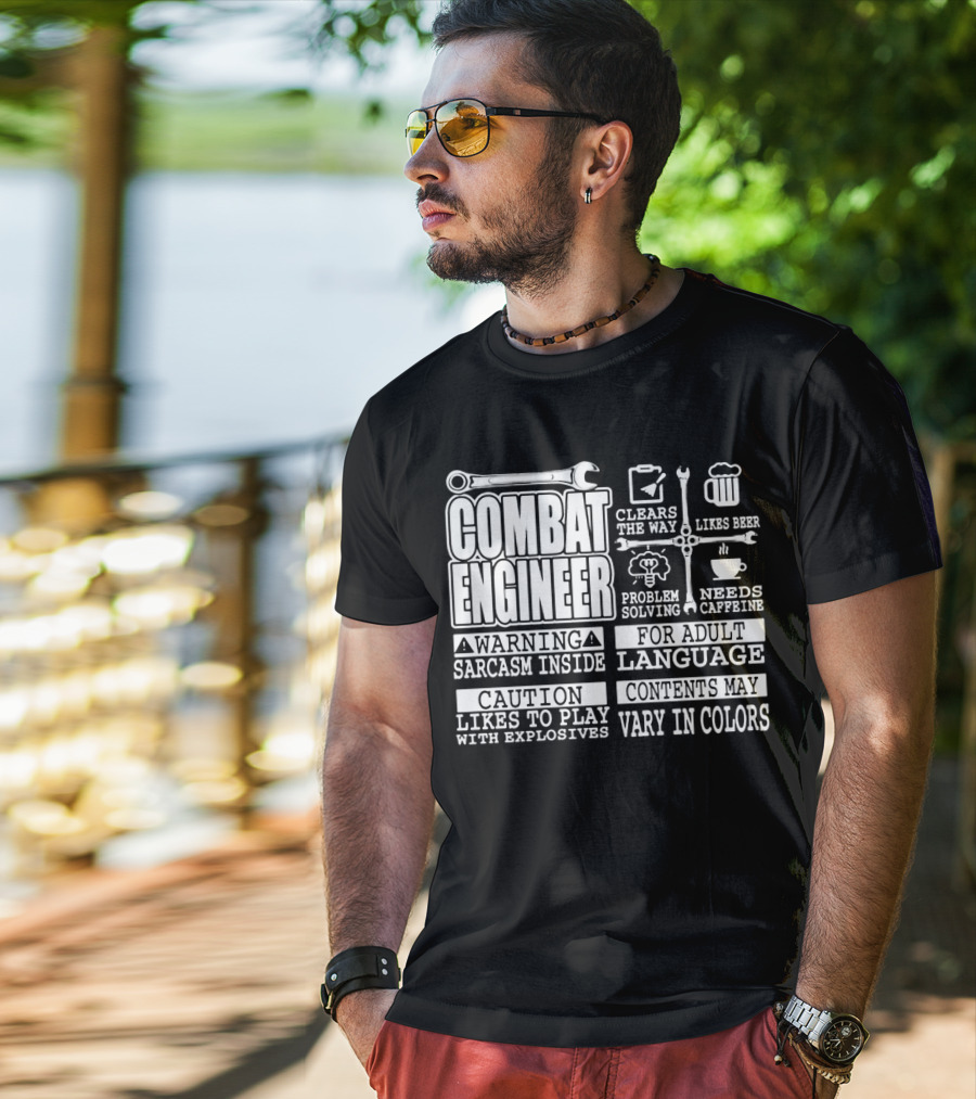 Combat Engineer Clears The Way Likes Beer Needs Caffeine_warning Sarcasm Inside Likes To Play With Explosives Problem Solving For Adult Language Contents May Vary In Colors T-Shirt