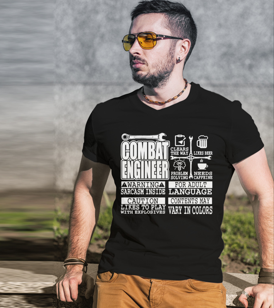 Combat Engineer Clears The Way Likes Beer Needs Caffeine_warning Sarcasm Inside Likes To Play With Explosives Problem Solving For Adult Language Contents May Vary In Colors T-Shirt