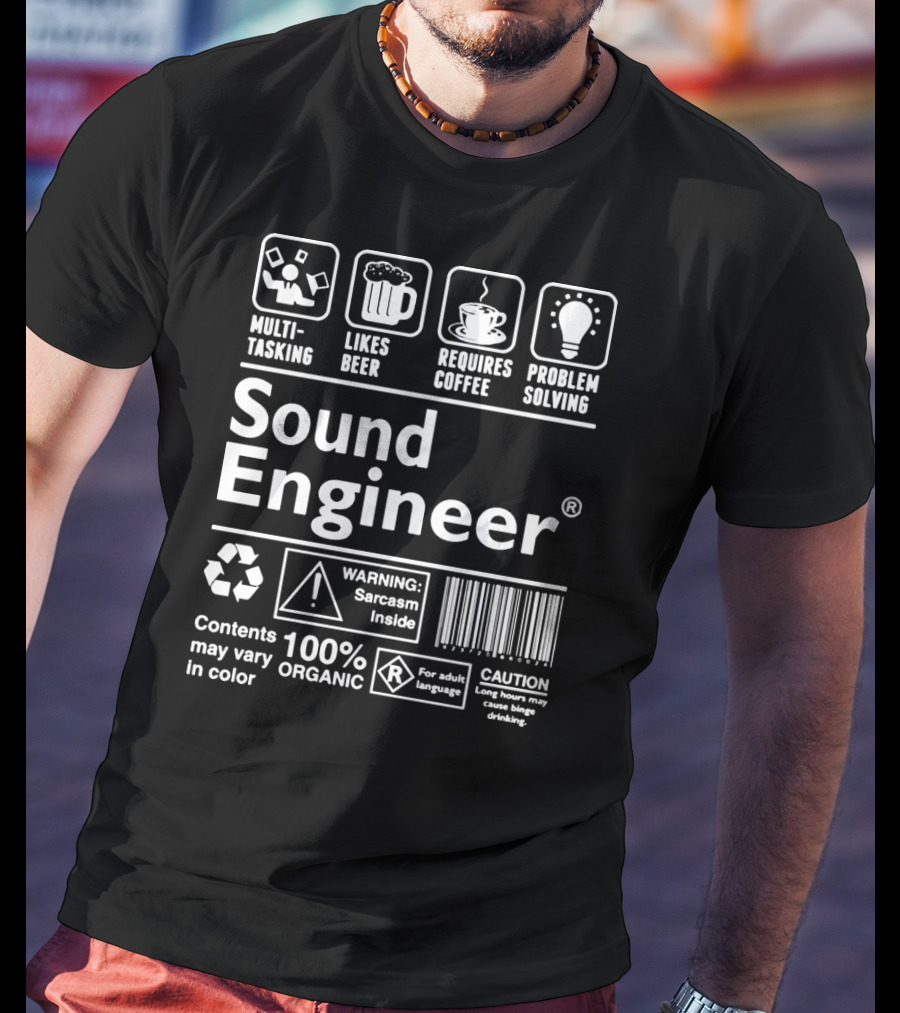 Sound Engineer Multi-Tasking Likes Beer Requires Coffee Problem Solving Warning Sarcasm Inside Caution Long Hours Binge Drinking T-Shirt