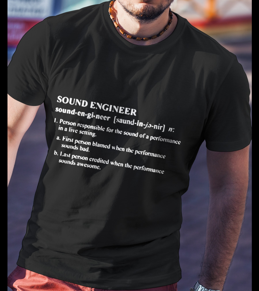 SOUND ENGINEER Definition Role In Live Performance Responsible For Sound Quality T-Shirt