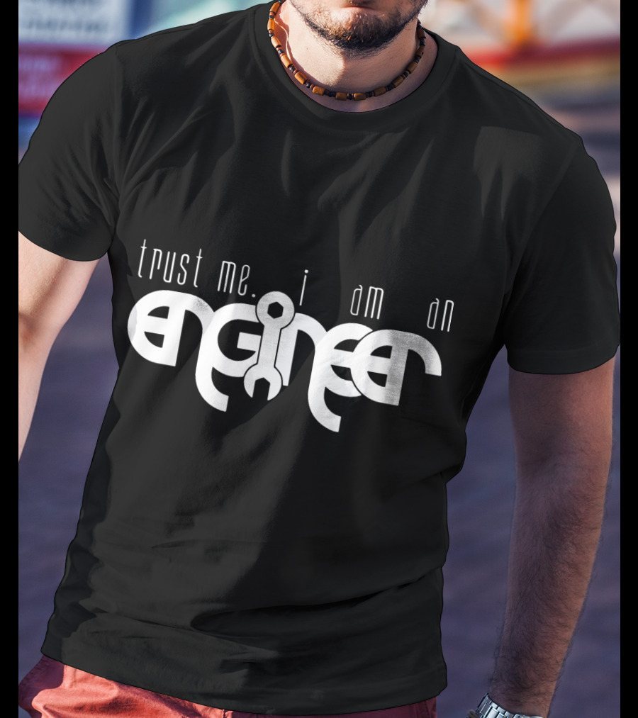 Trust Me I Am An Engineer Wrench-Themed Text T-Shirt