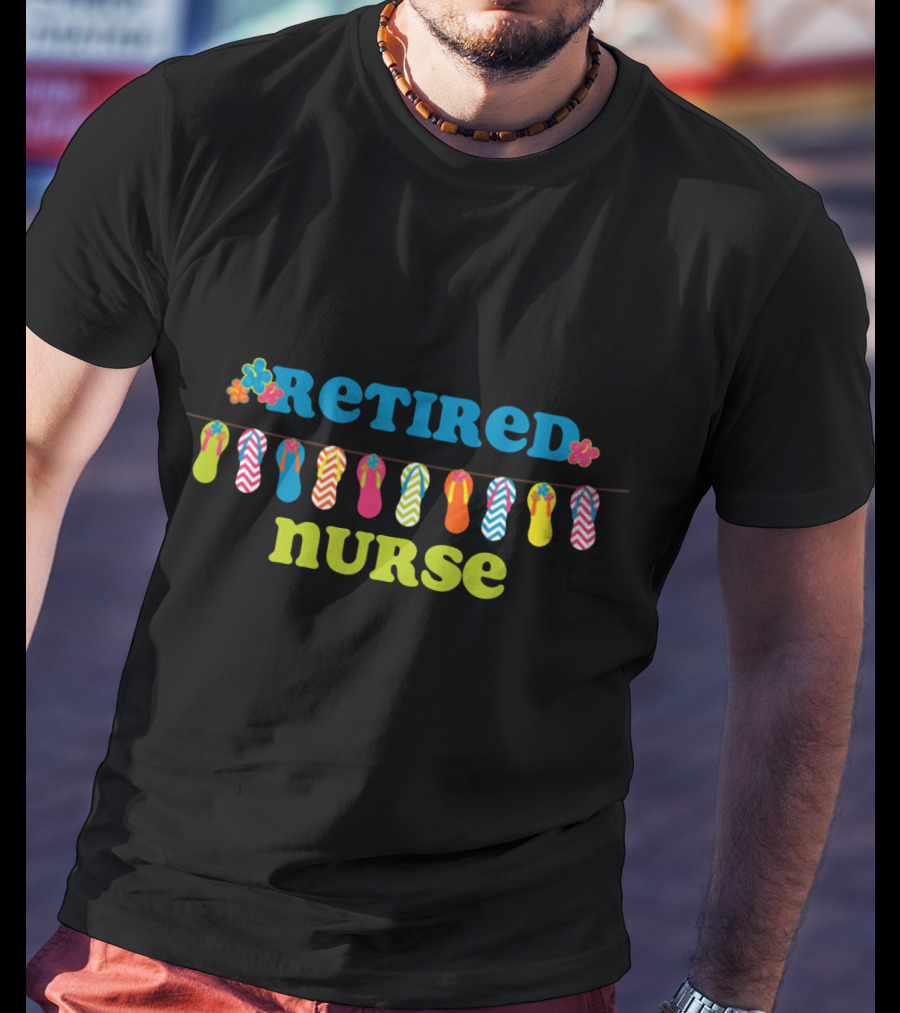Retired Nurse Colorful Flip Flops And Flowers T-Shirt