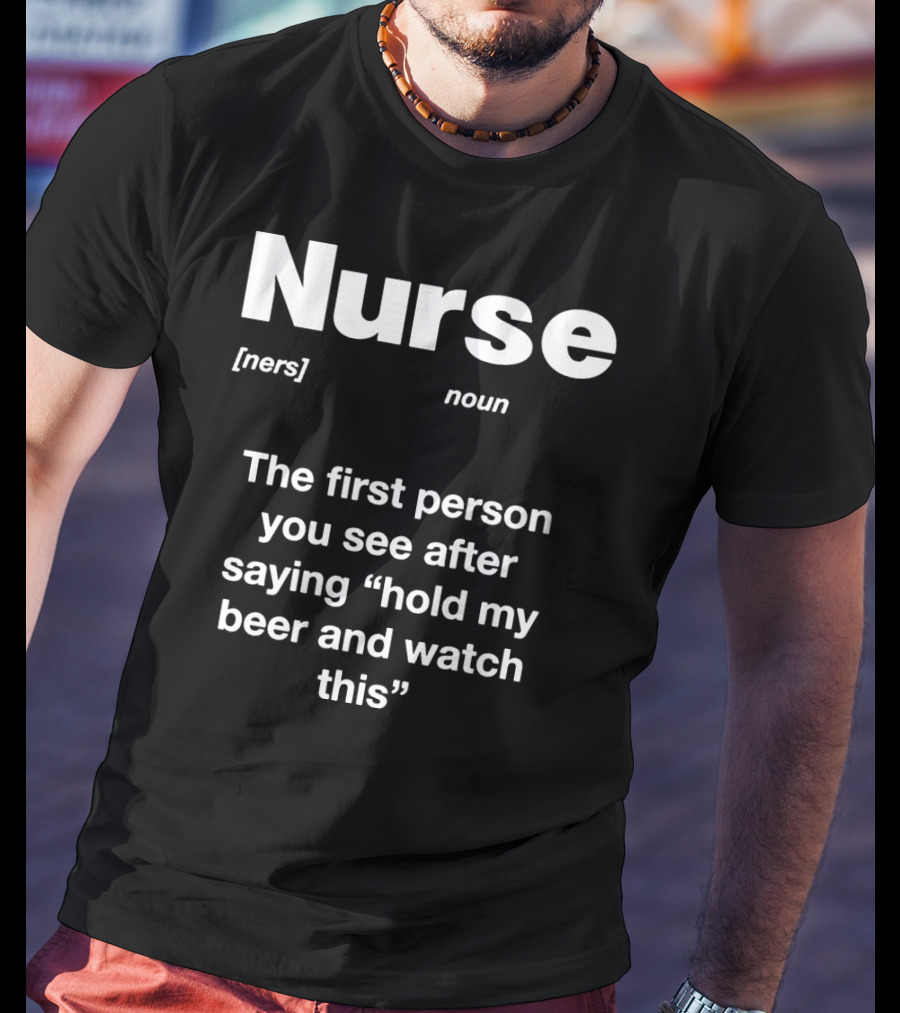 Nurse Noun Definition Hold My Beer And Watch This T-Shirt