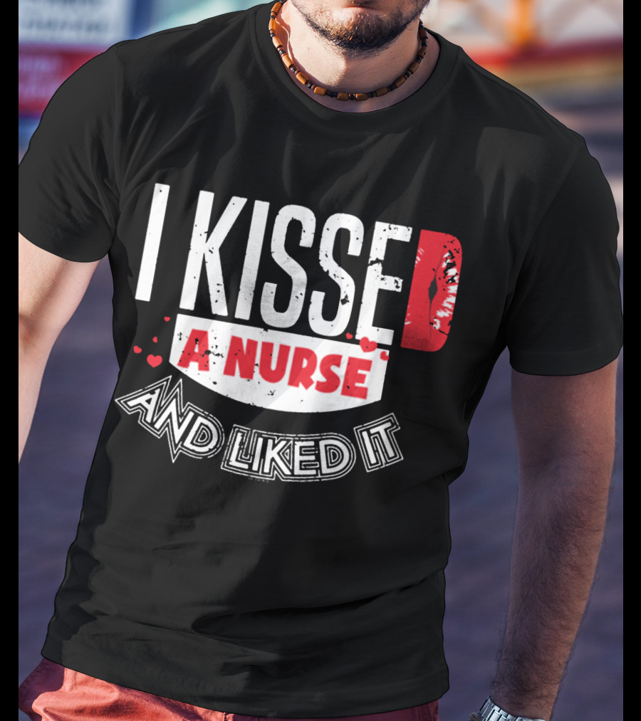I Kissed A Nurse And Liked It RN LPN NP Nurse Husband Spouse Wife Boyfriend Girlfriend T-Shirt