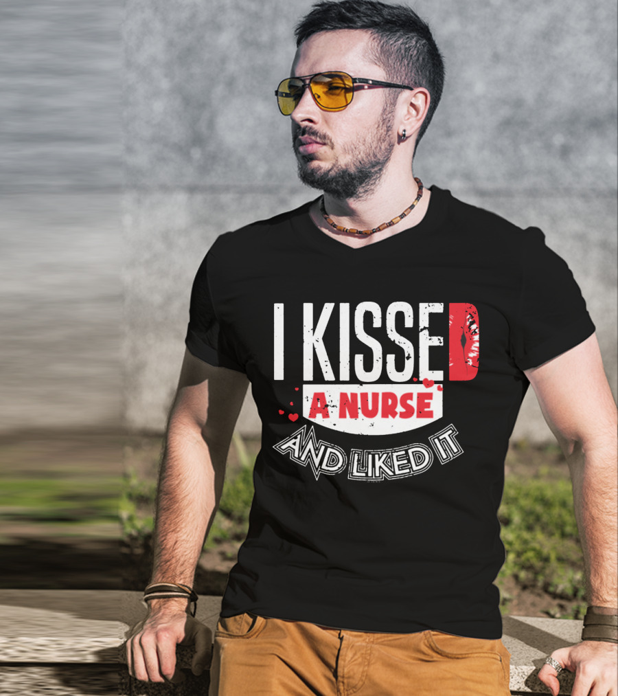 I Kissed A Nurse And Liked It RN LPN NP Nurse Husband Spouse Wife Boyfriend Girlfriend T-Shirt