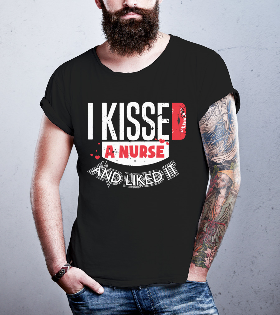I Kissed A Nurse And Liked It RN LPN NP Nurse Husband Spouse Wife Boyfriend Girlfriend T-Shirt