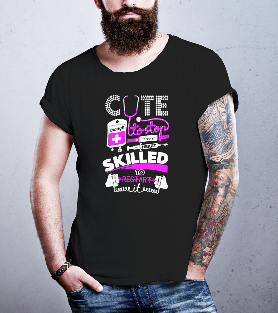 Cute Enough To Stop Your Heart Skilled To Restart It T-Shirt