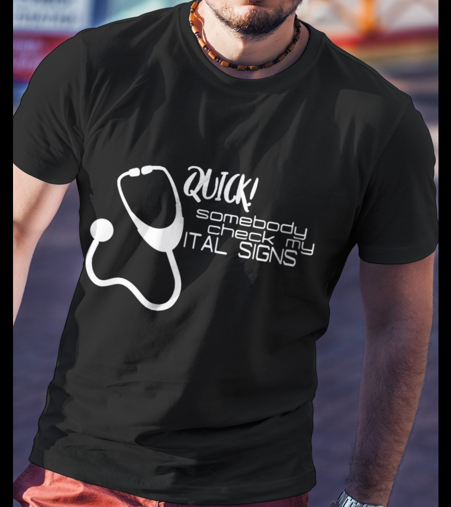 Quick Somebody Check My Vital Signs Nurse Student T-Shirt