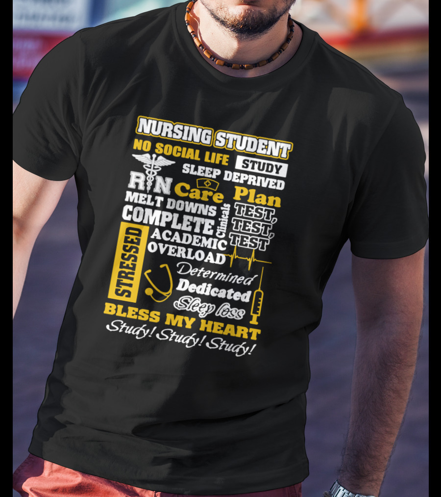 Nursing Student Stressed No Social Life Sleep Deprived Study Plan Complete Clinical Overload Determined Dedicated Sleep Loss Bless My Heart Study Study Study T-Shirt