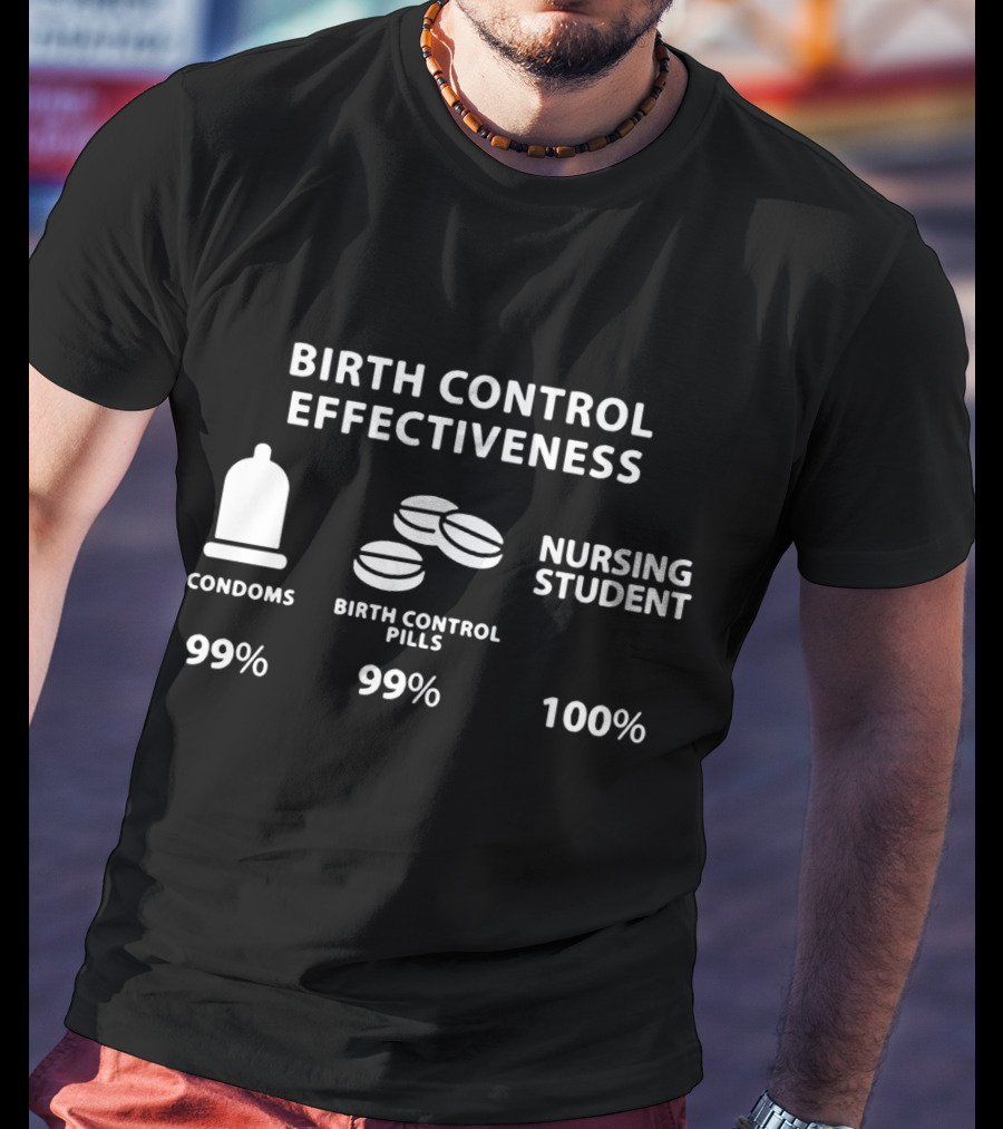 Birth Control Effectiveness Funny Nursing Student 100% Registered Nurse School T-Shirt