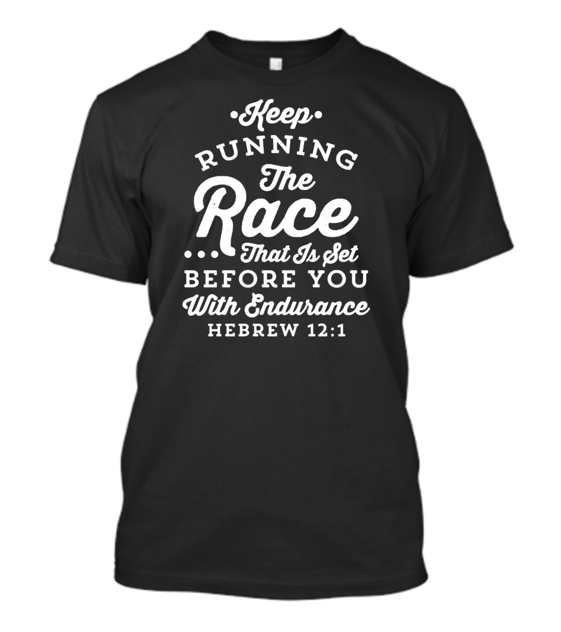Keep Running The Race That Is Set Before You With Endurance Hebrews 12:1 T-Shirt