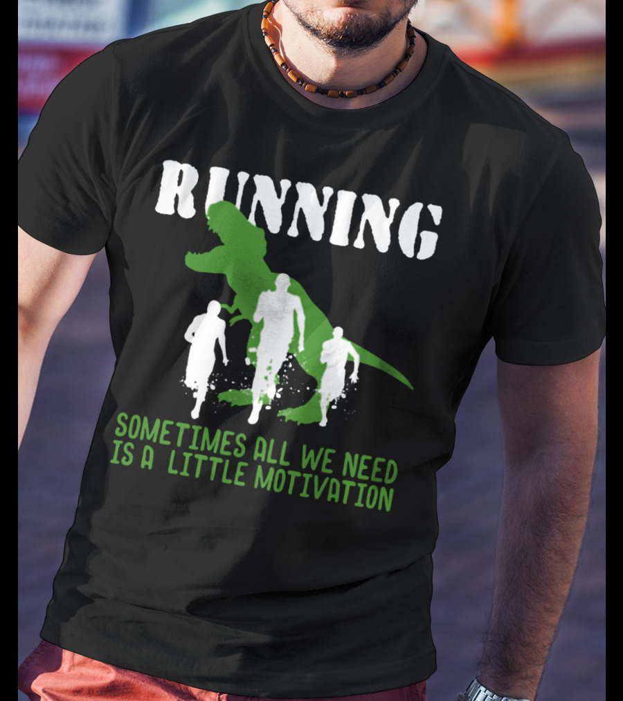 Running Sometimes All We Need Is A Little Motivation T-Shirt