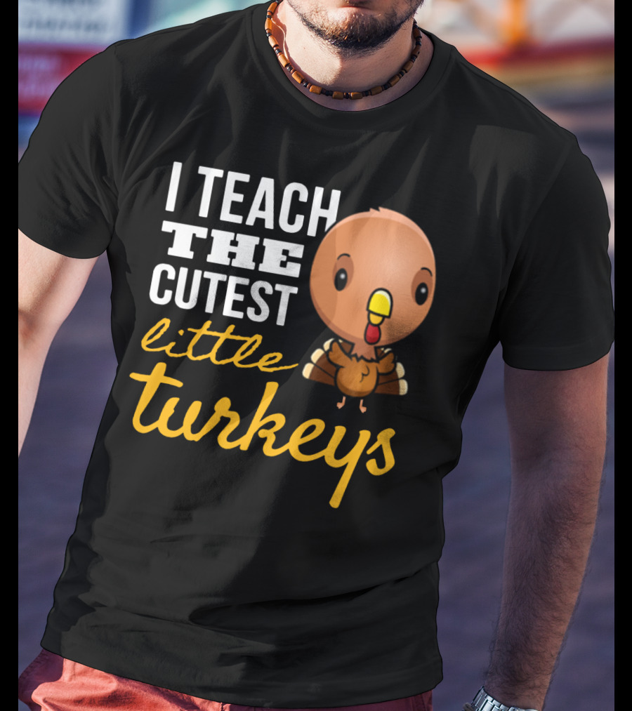 I Teach The Cutest Little Turkeys Cartoon T-Shirt