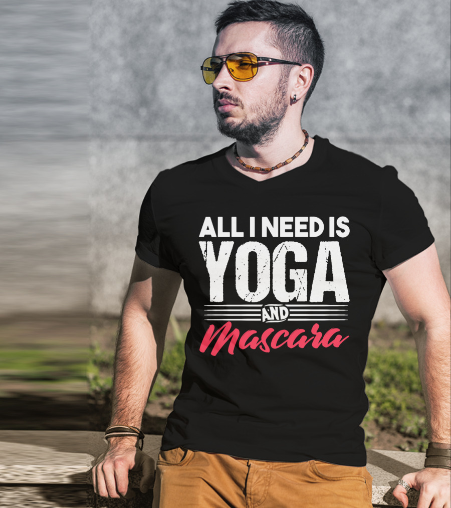 All I Need Is Yoga And Mascara T-Shirt