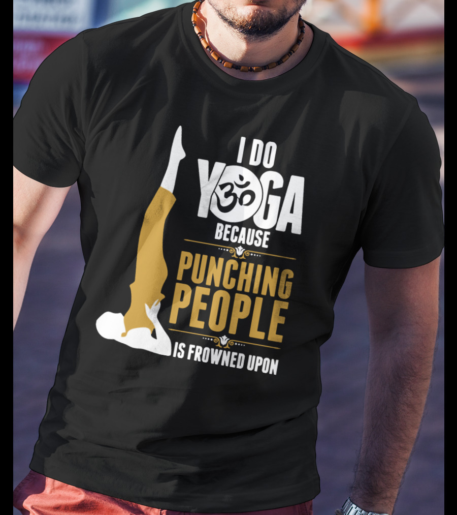 I Do Yoga Because Punching People Is Frowned Upon With Yoga Pose And Om T-Shirt
