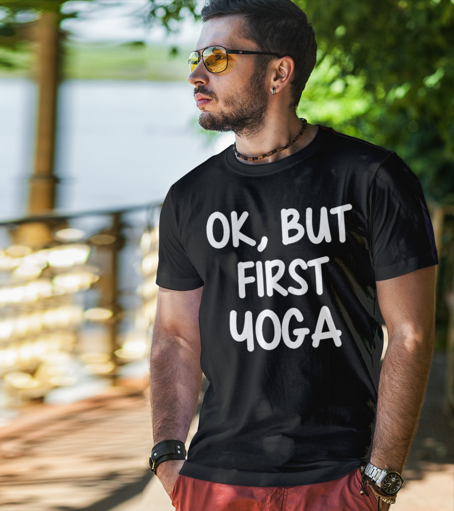 OK But First Yoga T-Shirt