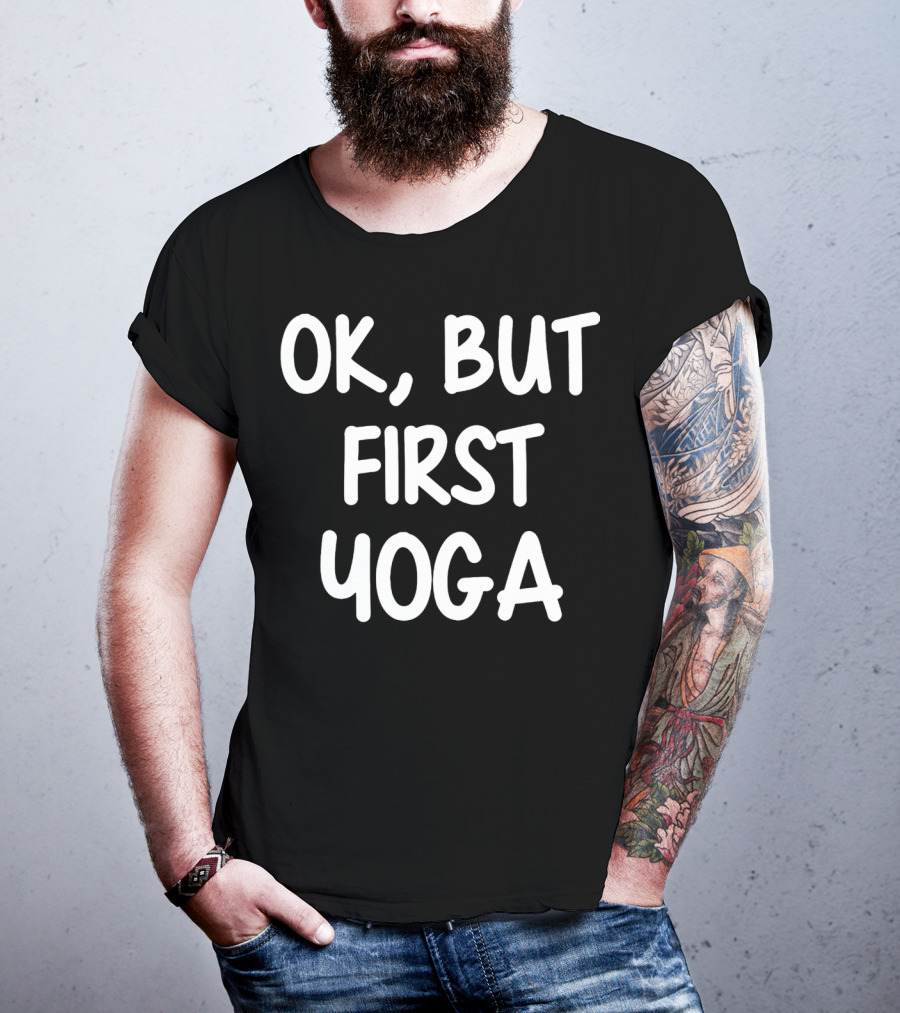 OK But First Yoga T-Shirt