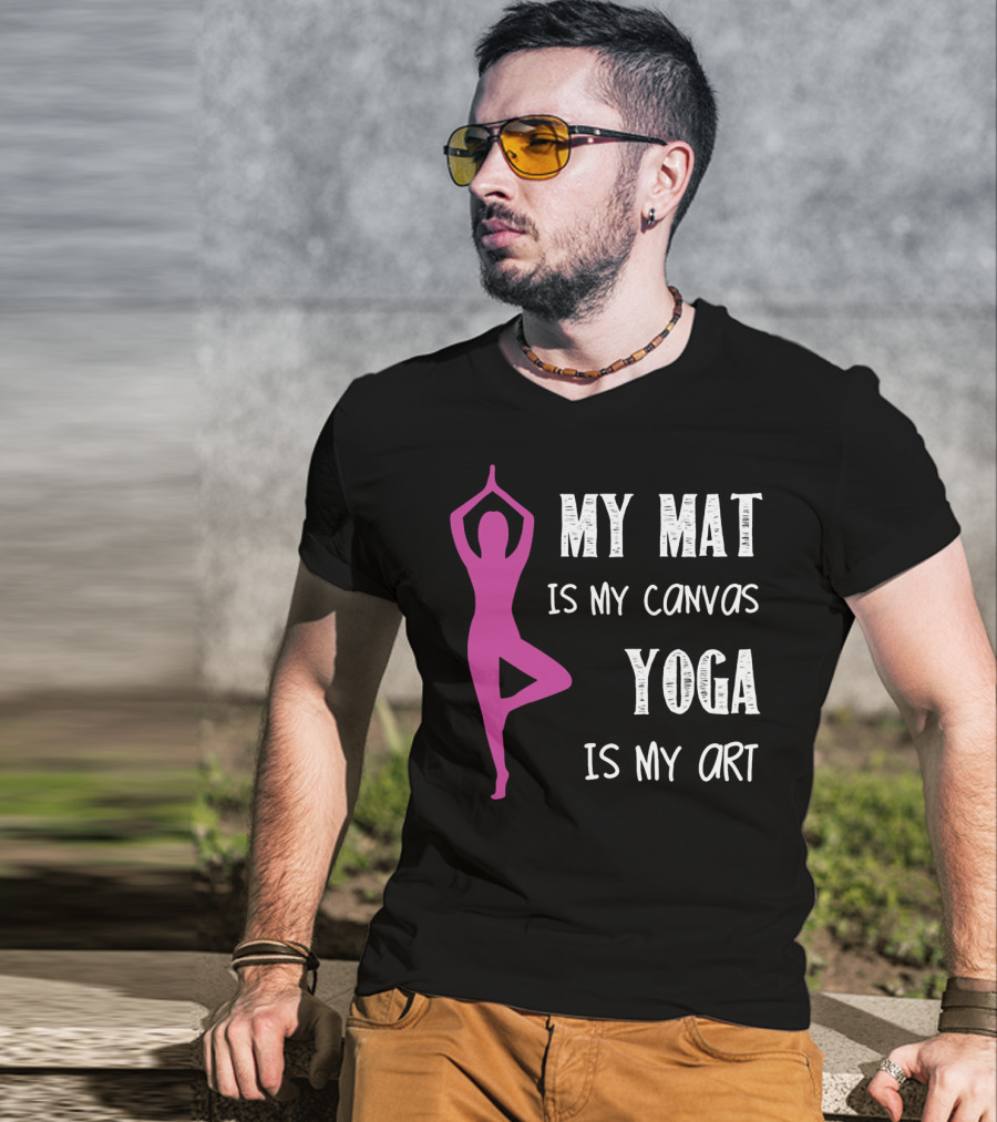 My Mat Is My Canvas Yoga Is My T-Shirt