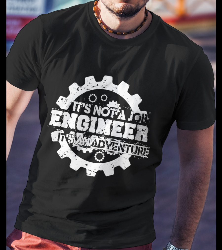 It's Not A Job Engineer It's An Adventure T-Shirt