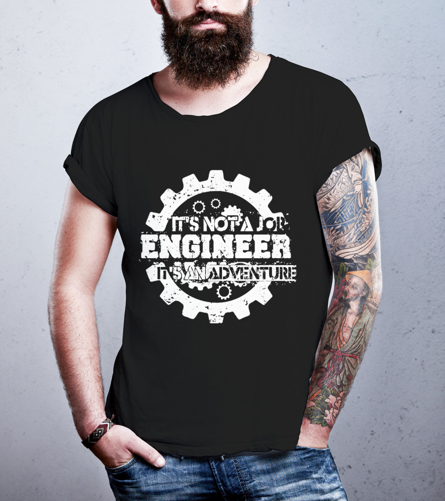 It's Not A Job Engineer It's An Adventure T-Shirt