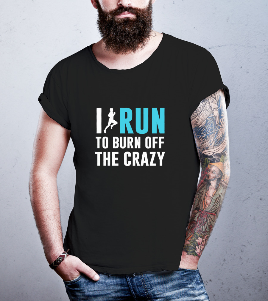 I Run To Burn Off The Crazy Running Motivational T-Shirt