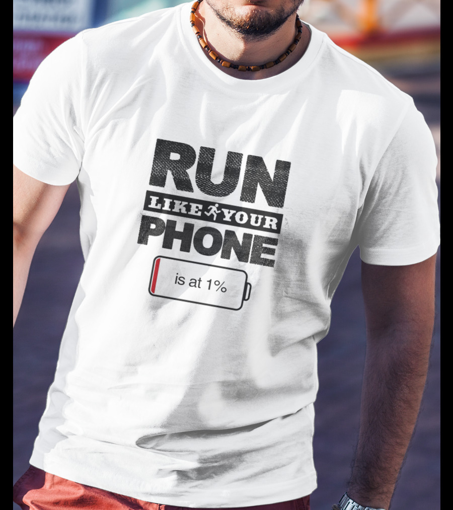 RUN LIKE YOUR PHONE IS AT 1% Battery T-Shirt