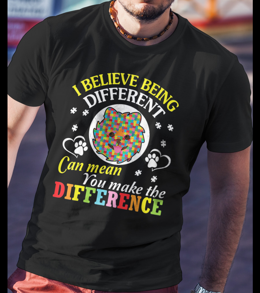 I Believe Being Different Can Mean You Make The Difference Autism Pomeranian T-Shirt