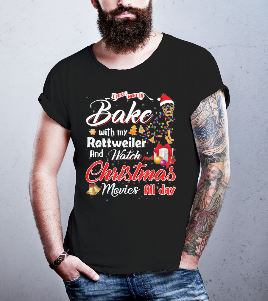 I Just Want To Bake With My Rottweiler And Watch Christmas Movies All Day T-Shirt