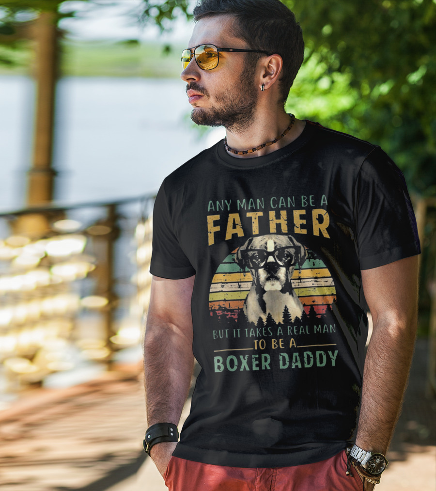 Any Man Can Be A Father But It Takes A Real Man To Be A Boxer Daddy T-Shirt