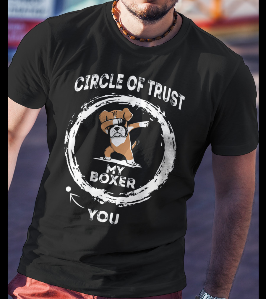 Circle Of Trust My Boxer Dabbing You T-Shirt