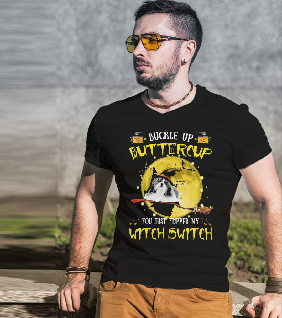 Buckle Up Buttercup Shih Tzu You Just Flipped My Witch Switch T-Shirt