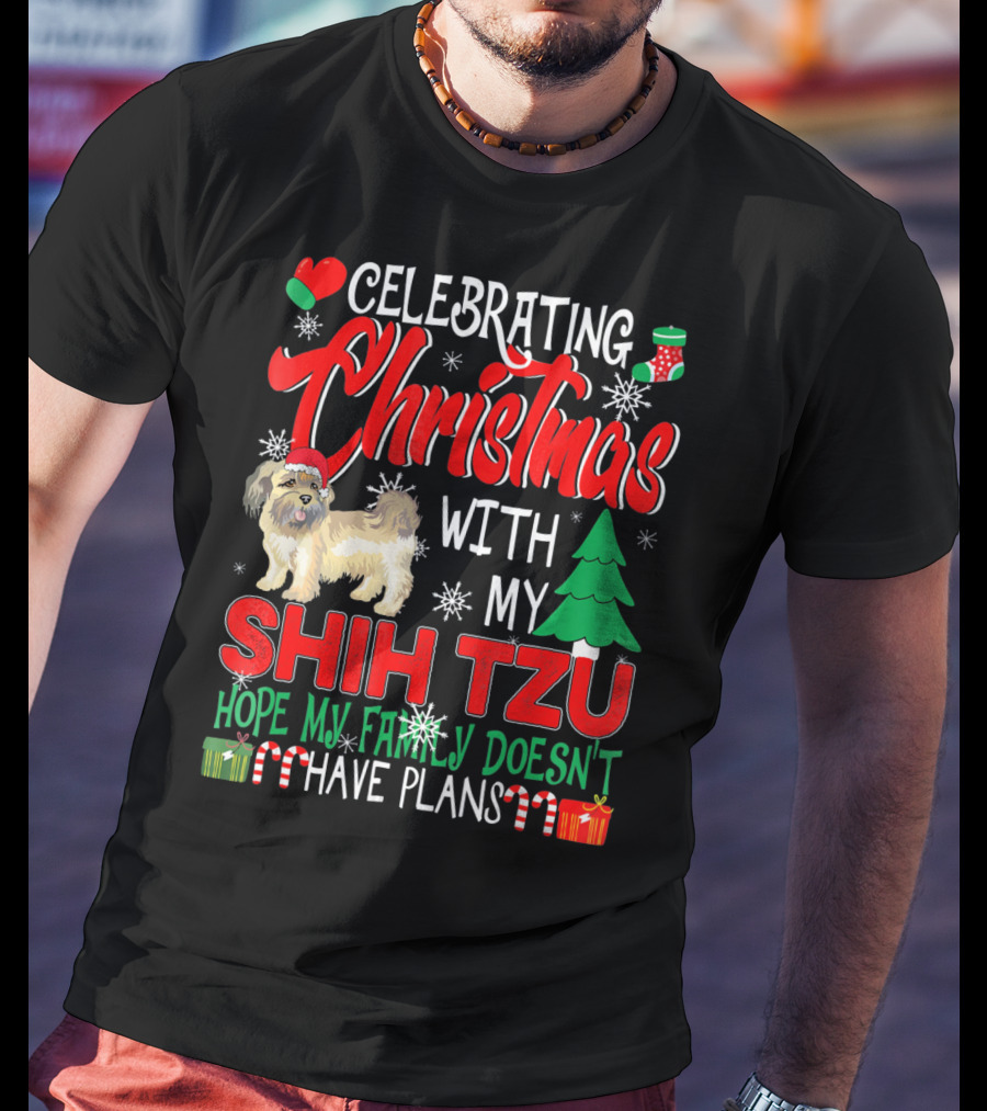 Celebrating Christmas With My Shih Tzu Hope My Family Doesn't Have Plans T-Shirt