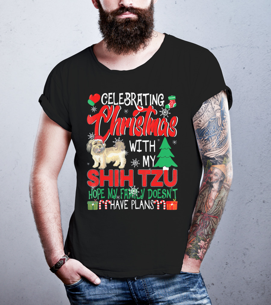Celebrating Christmas With My Shih Tzu Hope My Family Doesn't Have Plans T-Shirt