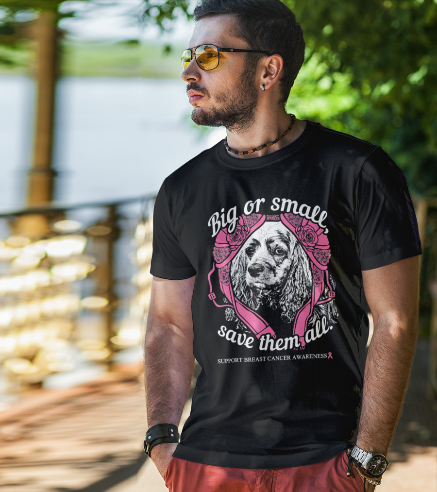 Big Or Small Save Them All Support Breast Cancer Awareness Cocker Spaniel T-Shirt