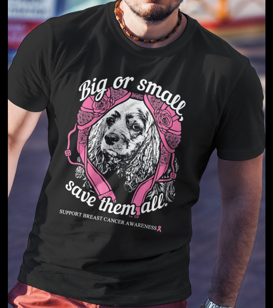 Big Or Small Save Them All Support Breast Cancer Awareness Cocker Spaniel T-Shirt