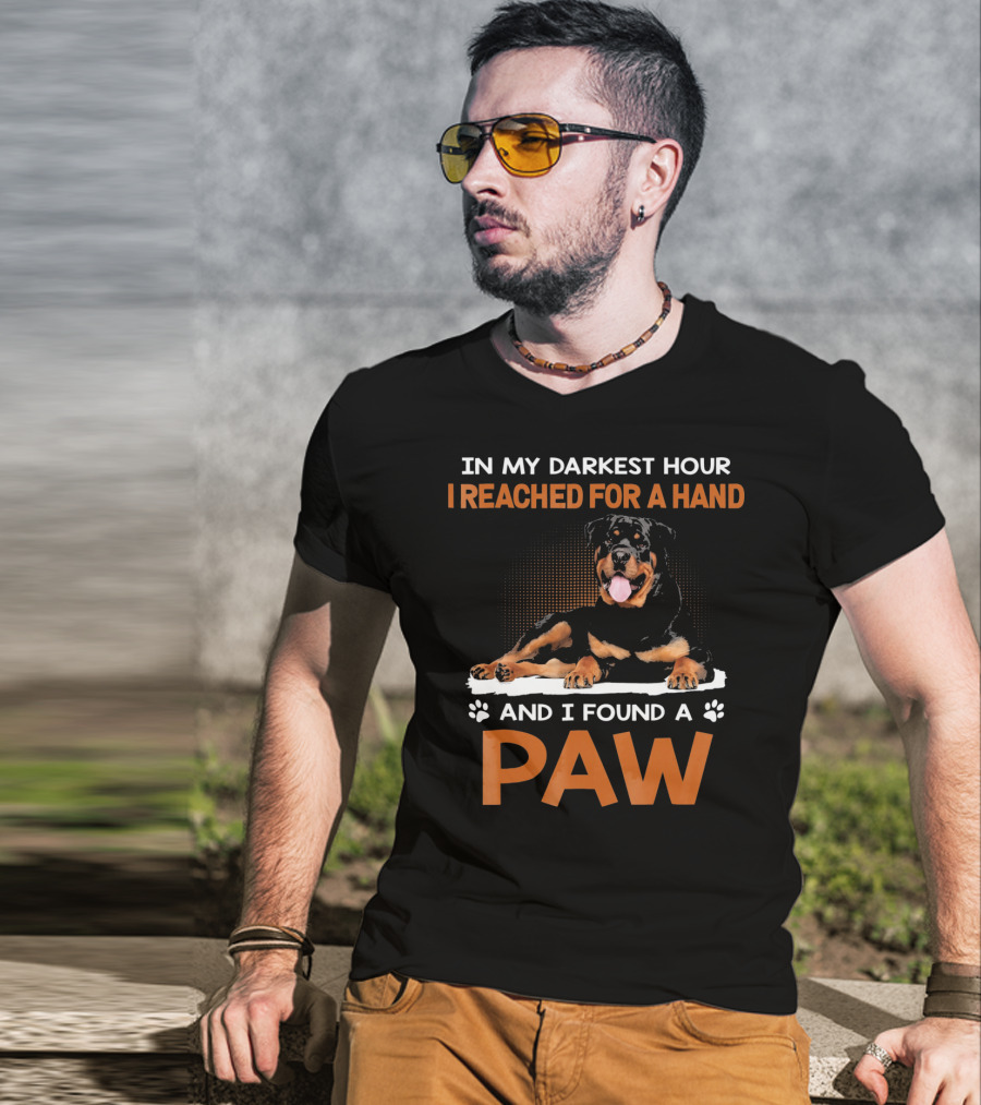In My Darkest Hour I Reached For A Hand And I Found A Paw Rottweiler T-Shirt