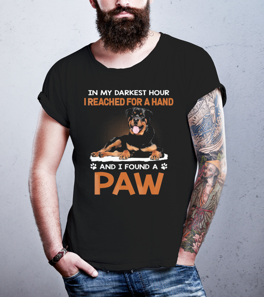 In My Darkest Hour I Reached For A Hand And I Found A Paw Rottweiler T-Shirt