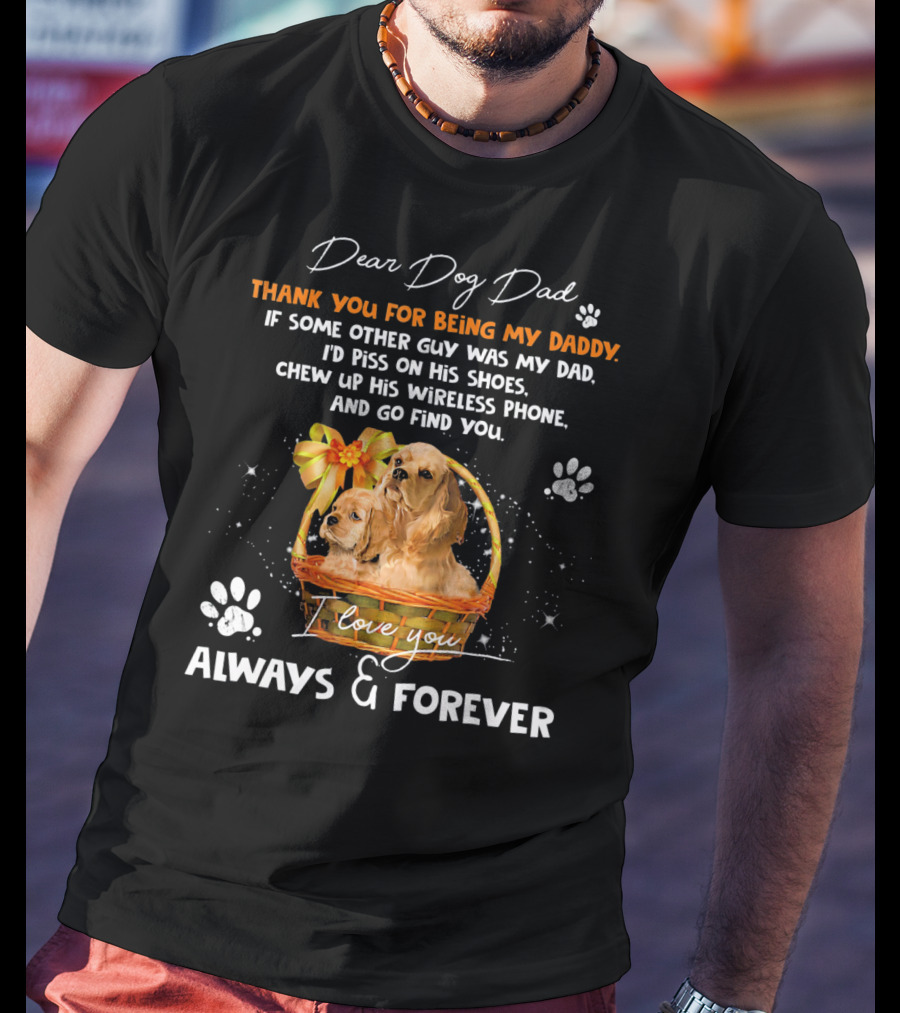 Dear Dog Dad Thank You For Being My Daddy I Love You Always And Forever T-Shirt