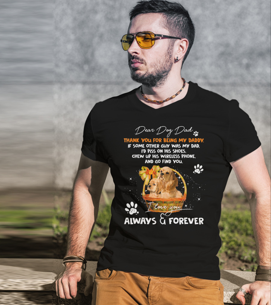 Dear Dog Dad Thank You For Being My Daddy I Love You Always And Forever T-Shirt