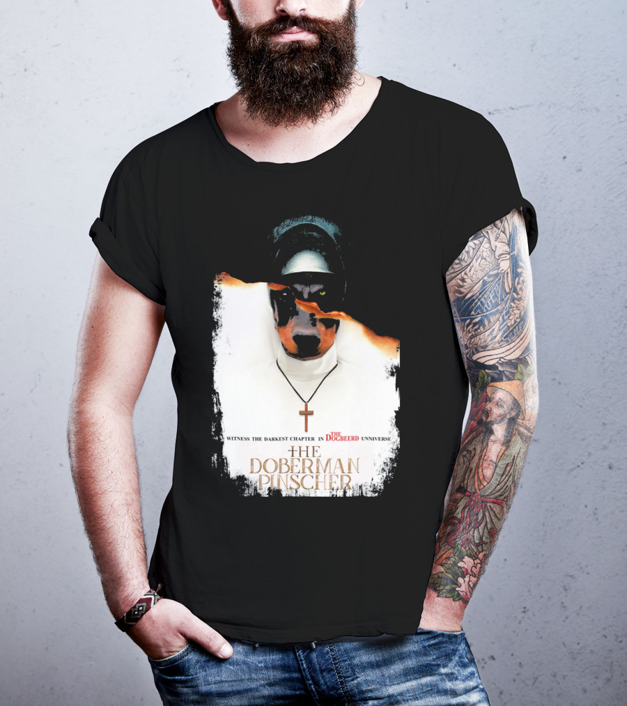 Witness The Darkest Chapter In The Dogbeerd Universe The Doberman Pinscher T-Shirt