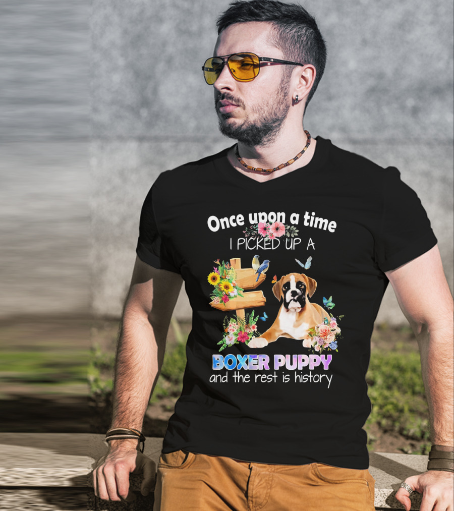 Once Upon A Time I Picked Up A Boxer Puppy And The Rest Is History T-Shirt