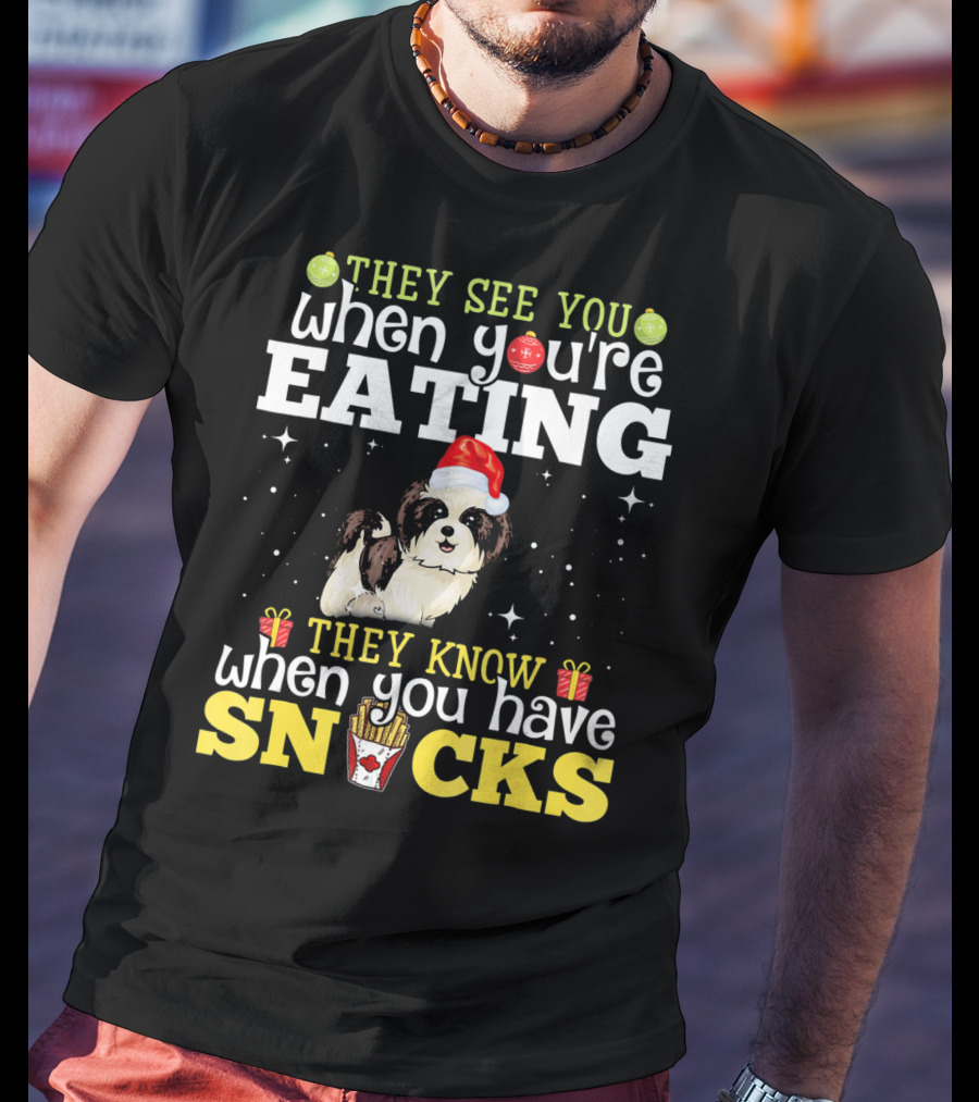 They See You When You’re Eating They Know When You Have Snacks Shih Tzu Christmas Dog Xmas T-Shirt