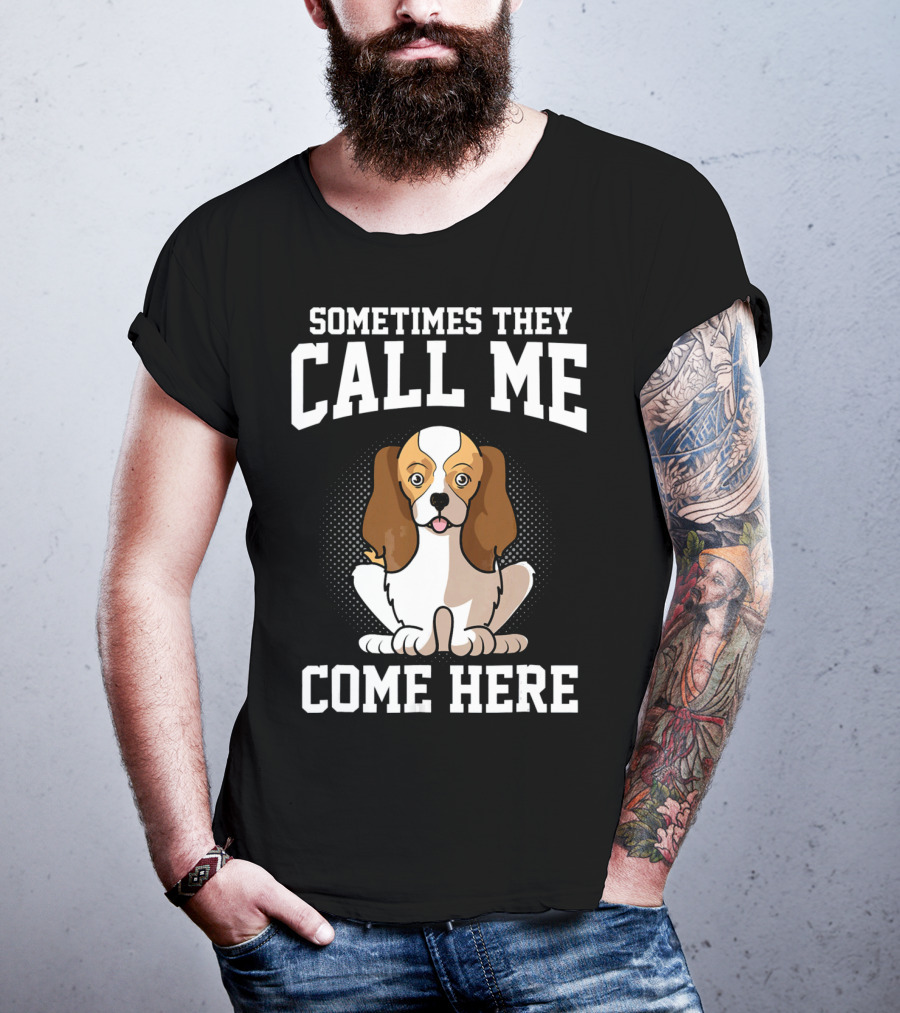 Sometimes They Call Me Come Here Cavalier King Spaniel Dog Mom Owner T-Shirt
